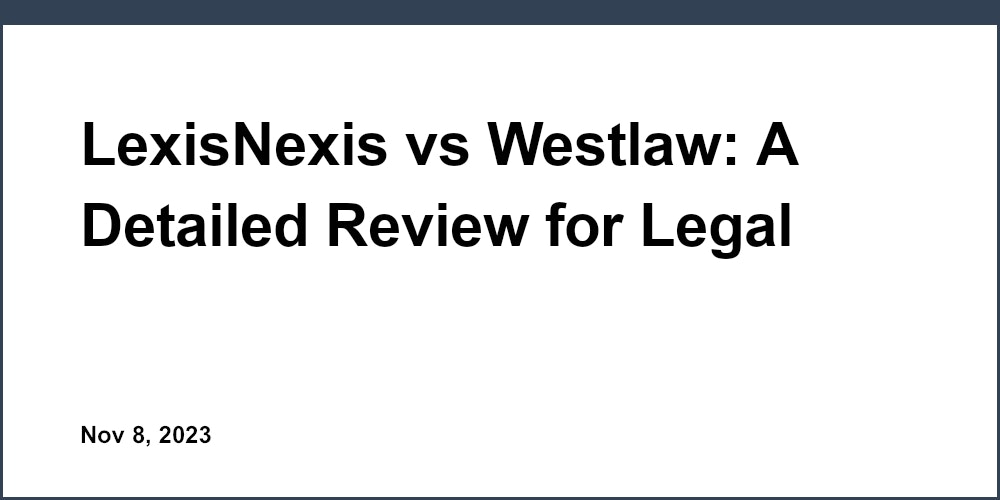 LexisNexis vs Westlaw: A Detailed Review for Legal Professionals