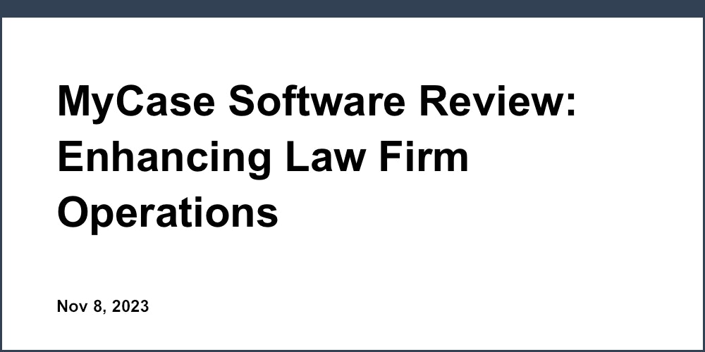 MyCase Software Review: Enhancing Law Firm Operations