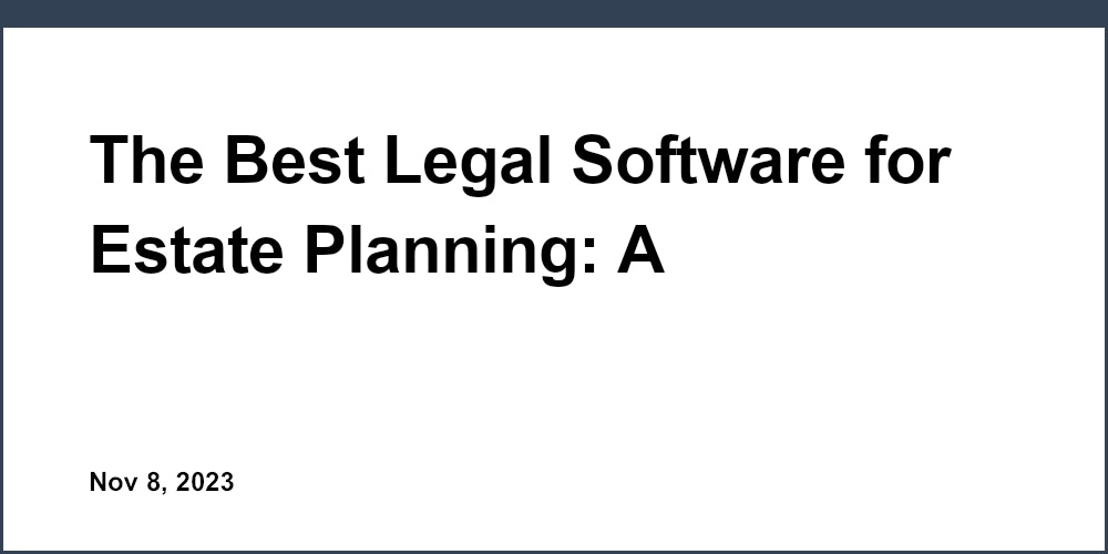 The Best Legal Software for Estate Planning: A Professional Review