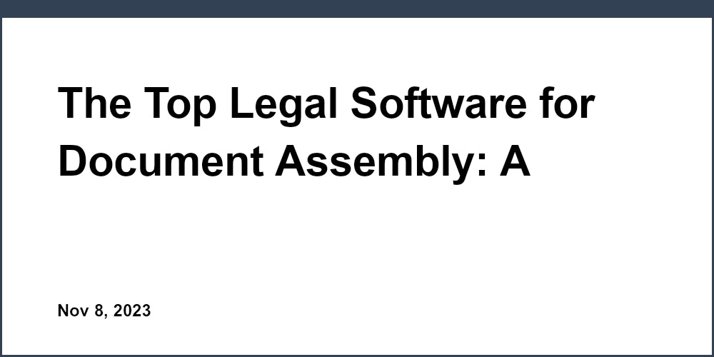 The Top Legal Software for Document Assembly: A Lawyer’s Perspective