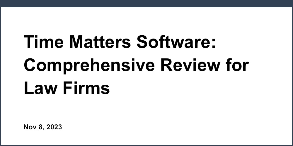 Time Matters Software: Comprehensive Review for Law Firms