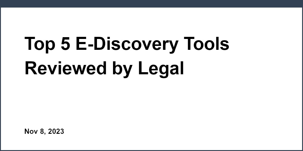 Top 5 E-Discovery Tools Reviewed by Legal Professionals