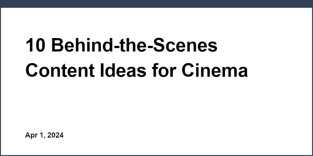 10 Behind-the-Scenes Content Ideas for Cinema Social Media