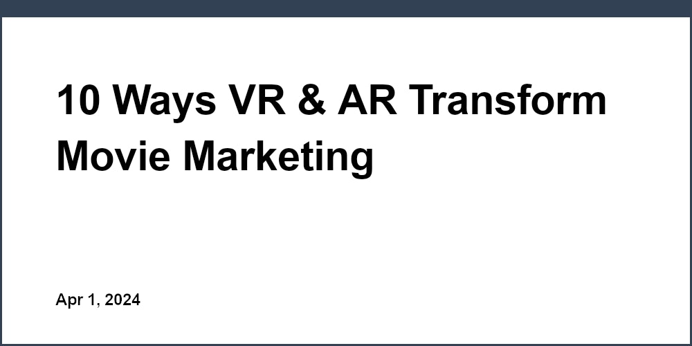 10 Ways VR & AR Transform Movie Marketing