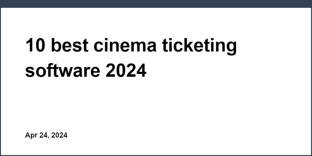 10 best cinema ticketing software 2024