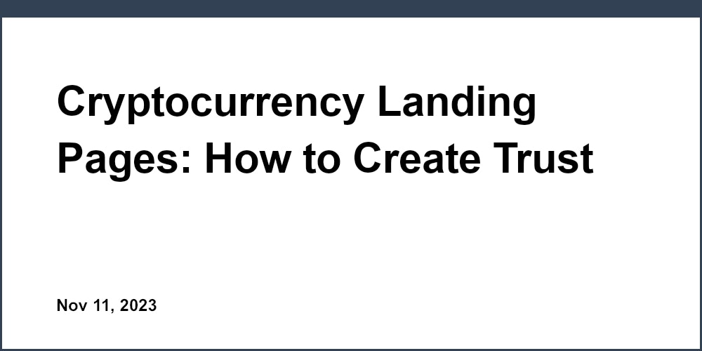 Cryptocurrency Landing Pages: How to Create Trust and Show Credibility