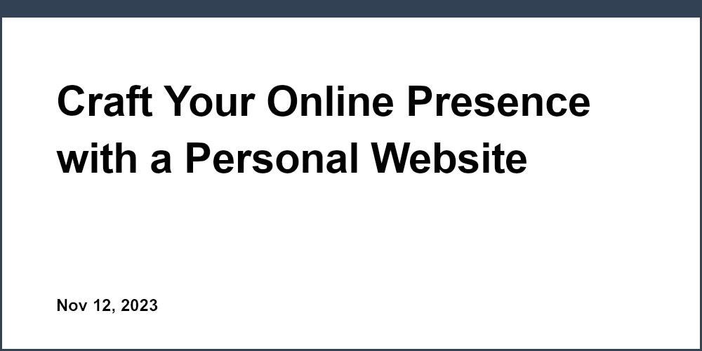 Craft Your Online Presence with a Personal Website