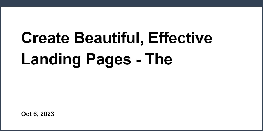 Create Beautiful, Effective Landing Pages - The Complete Design Guide