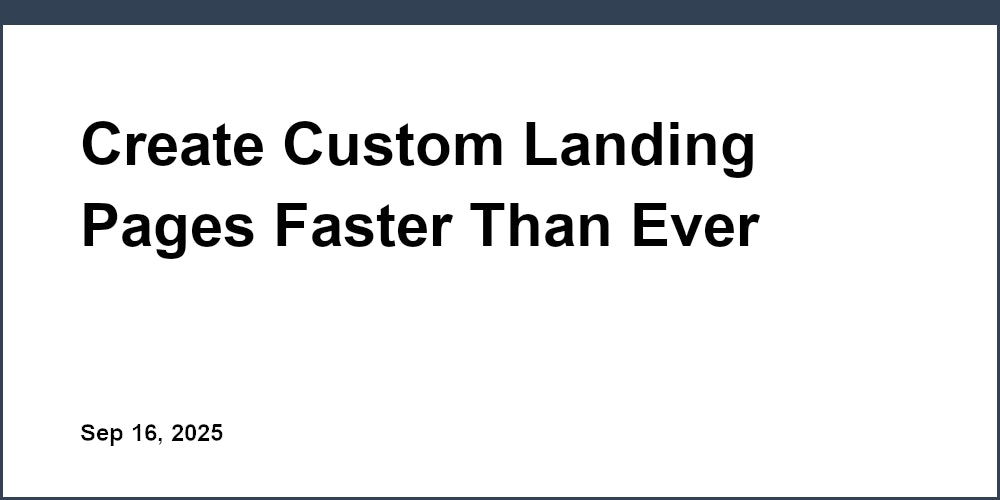 Thumbnail for: Create Custom Landing Pages Faster Than Ever Before