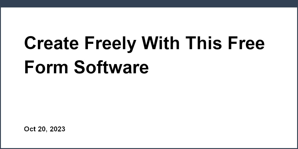 Create Freely With This Free Form Software