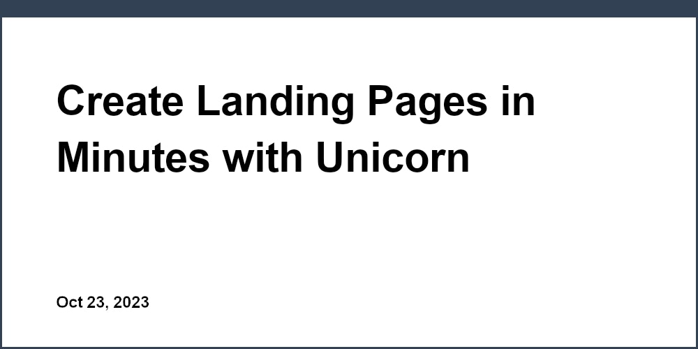 Create Landing Pages in Minutes with Unicorn Platform