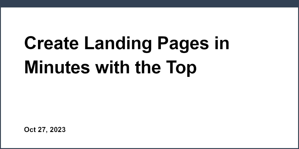 Create Landing Pages in Minutes with the Top Webpage Platform for Startups