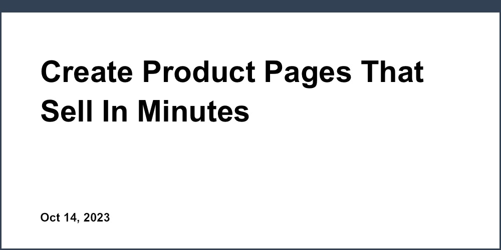 Create Product Pages That Sell In Minutes