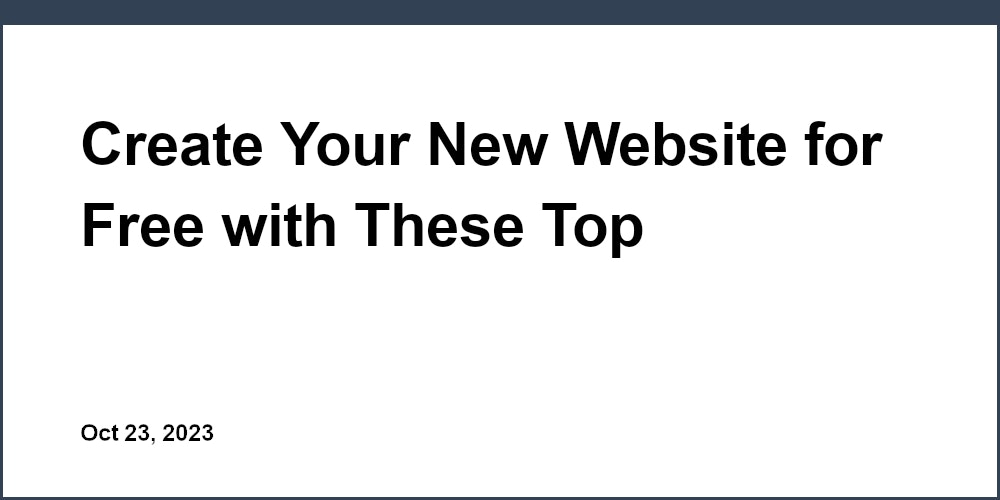 Create Your New Website for Free with These Top Platforms