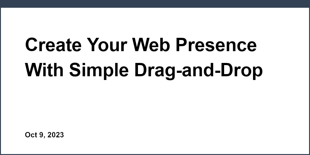 Create Your Web Presence With Simple Drag-and-Drop
