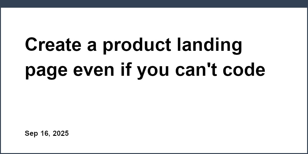 Thumbnail for: Create a product landing page even if you can't code