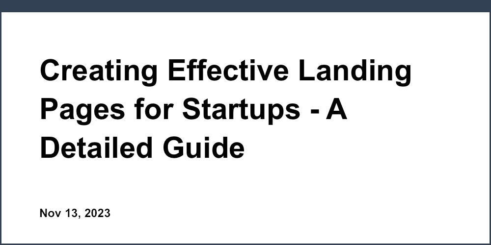 Creating Effective Landing Pages for Startups - A Detailed Guide
