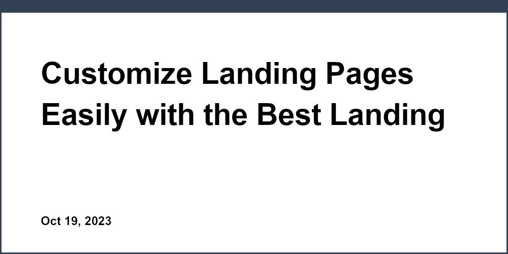 Customize Landing Pages Easily with the Best Landing Page Software