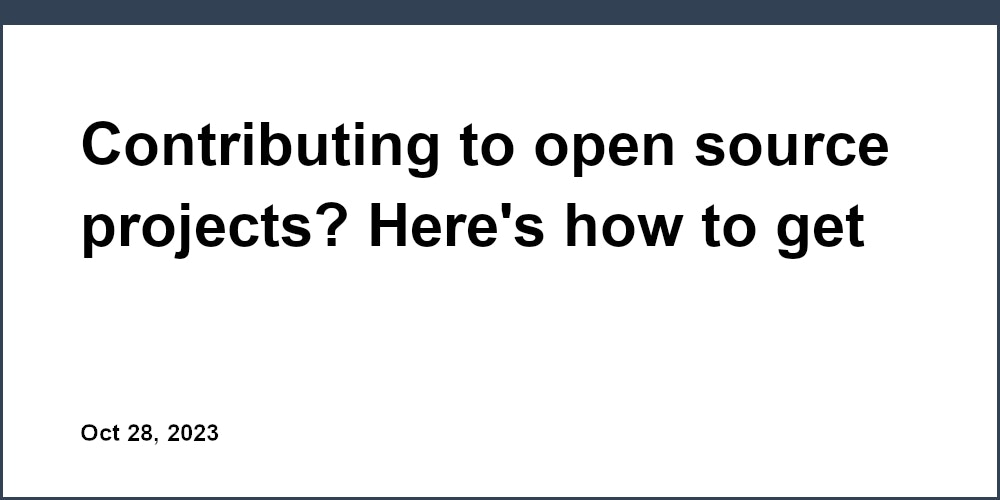 Contributing to open source projects? Here's how to get started