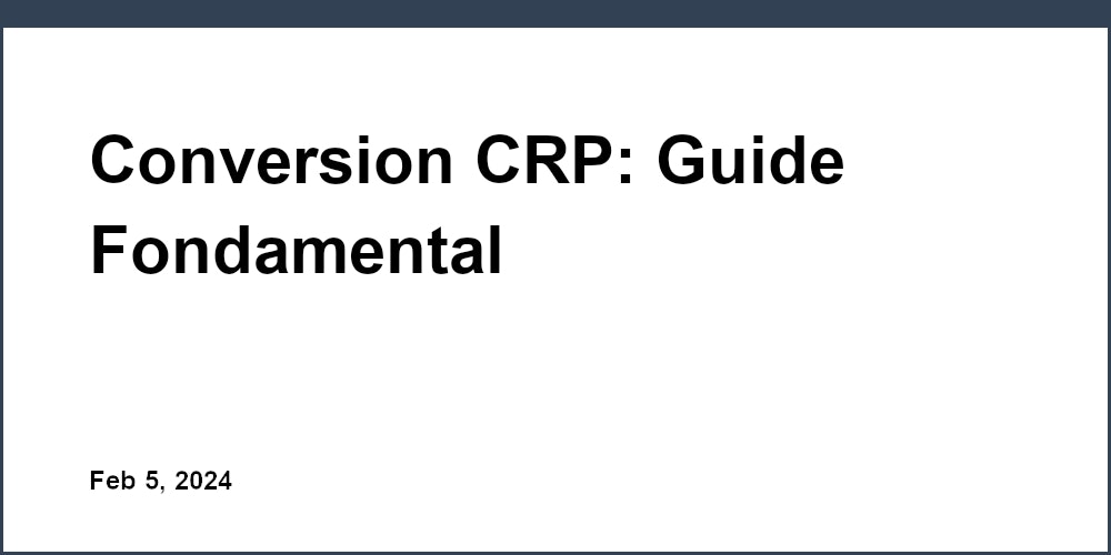 Thumbnail for: Conversion CRP: Guide Fondamental