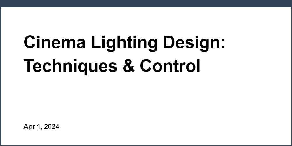 Cinema Lighting Design: Techniques & Control