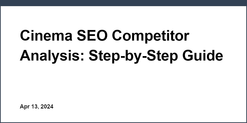 Cinema SEO Competitor Analysis: Step-by-Step Guide
