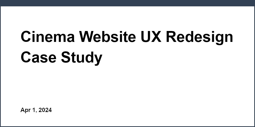 Cinema Website UX Redesign Case Study