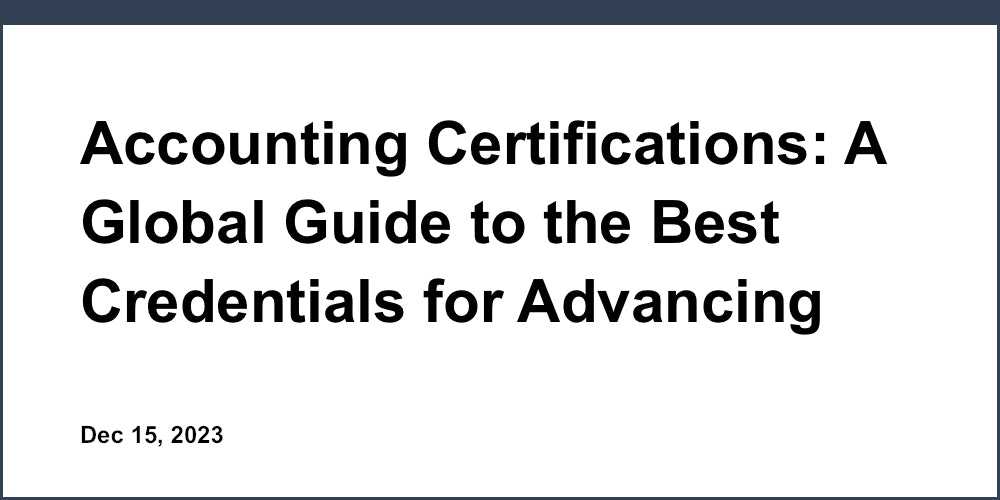 Accounting Certifications: A Global Guide to the Best Credentials for Advancing Your Career