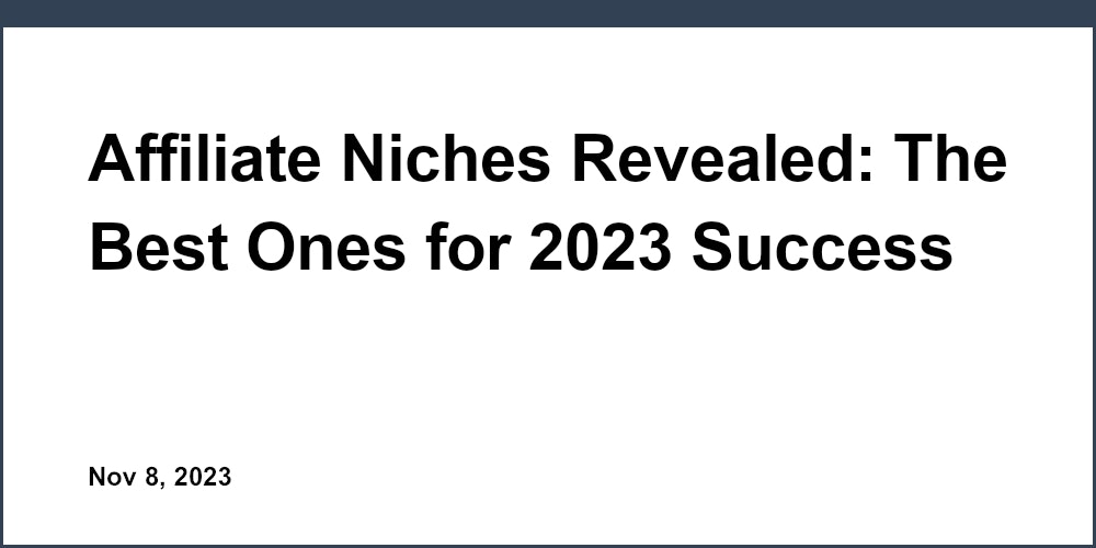 Affiliate Niches Revealed: The Best Ones for 2023 Success