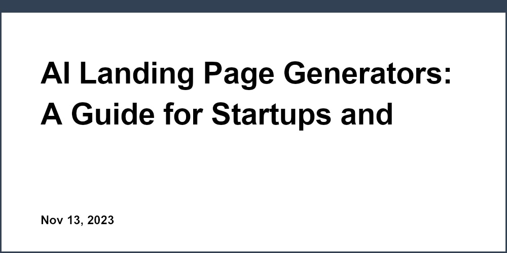 AI Landing Page Generators: A Guide for Startups and SaaS Founders