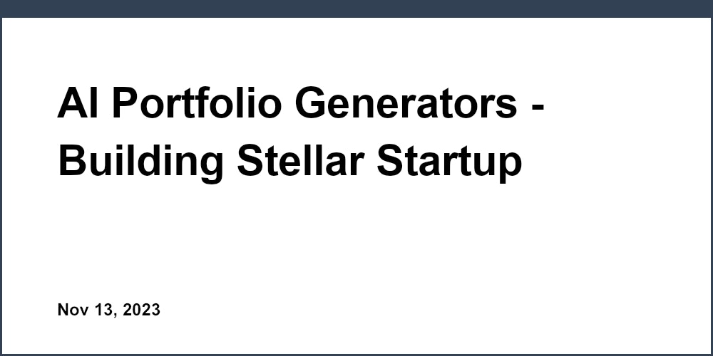 AI Portfolio Generators - Building Stellar Startup Portfolios with Ease