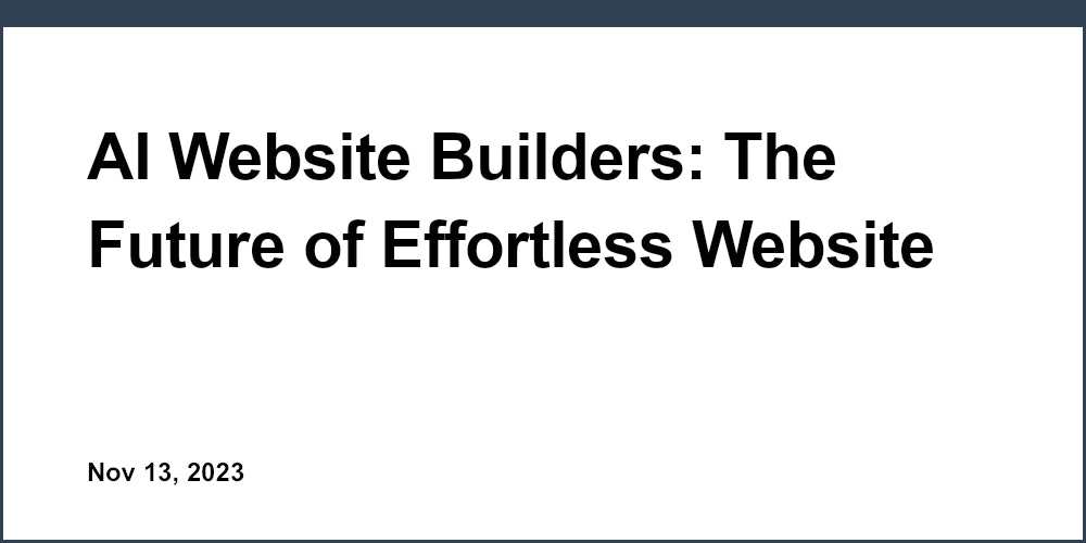 AI Website Builders: The Future of Effortless Website Creation for Startups
