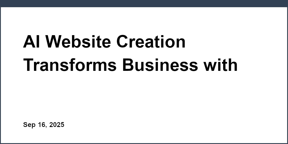 Thumbnail for: AI Website Creation Transforms Business with Custom Sites