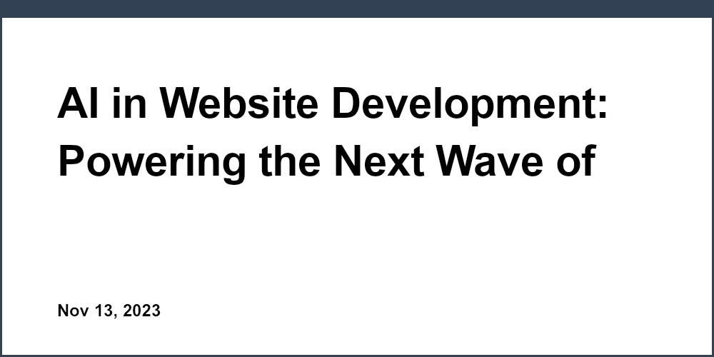 AI in Website Development: Powering the Next Wave of Digital Experiences