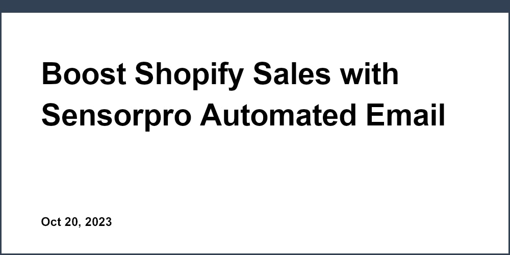 Boost Shopify Sales with Sensorpro Automated Email Marketing
