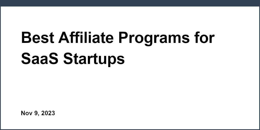 Best Affiliate Programs for SaaS Startups
