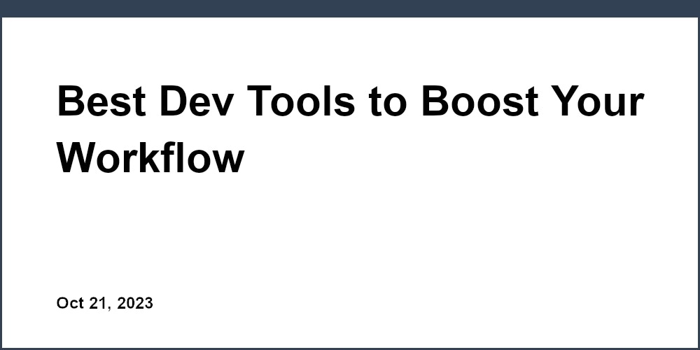 Best Dev Tools to Boost Your Workflow