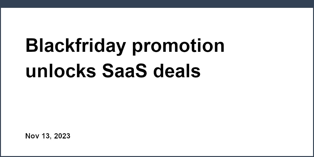 Thumbnail for: Blackfriday promotion unlocks SaaS deals