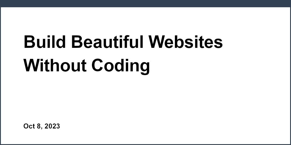 Build Beautiful Websites Without Coding