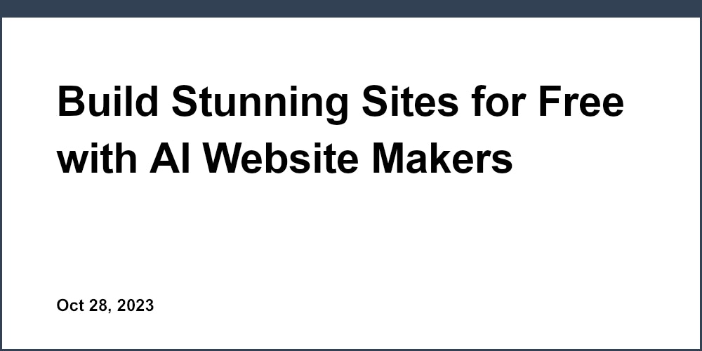 Build Stunning Sites for Free with AI Website Makers