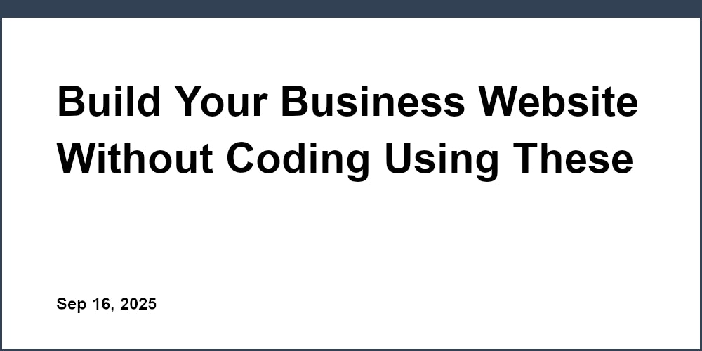 Thumbnail for: Build Your Business Website Without Coding Using These Free Editors