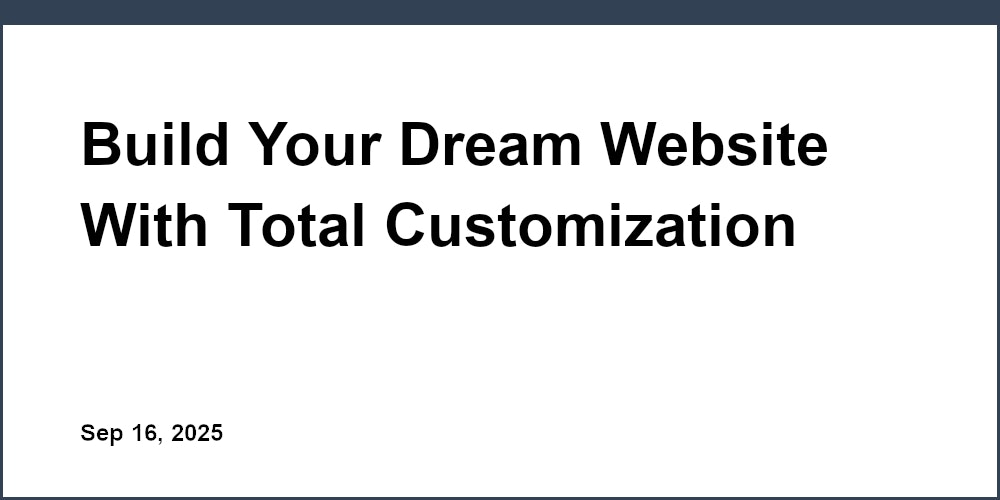 Thumbnail for: Build Your Dream Website With Total Customization