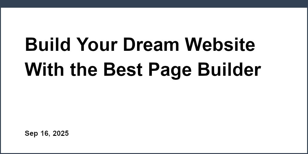 Thumbnail for: Build Your Dream Website With the Best Page Builder