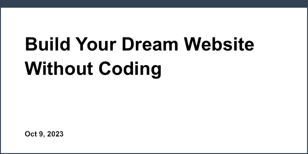 Build Your Dream Website Without Coding