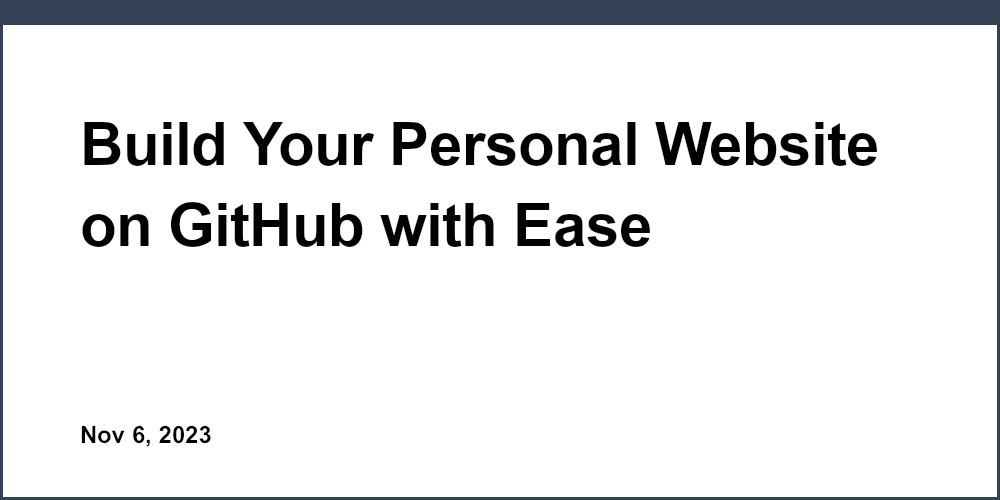 Build Your Personal Website on GitHub with Ease