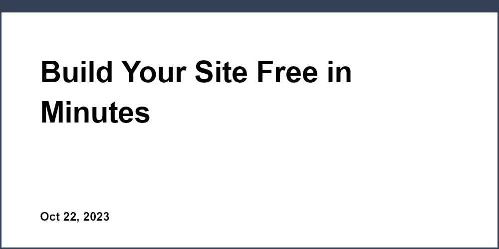 Build Your Site Free in Minutes