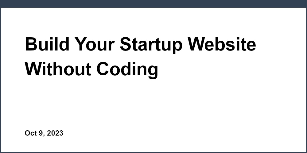 Build Your Startup Website Without Coding