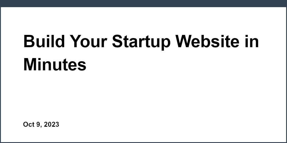 Build Your Startup Website in Minutes