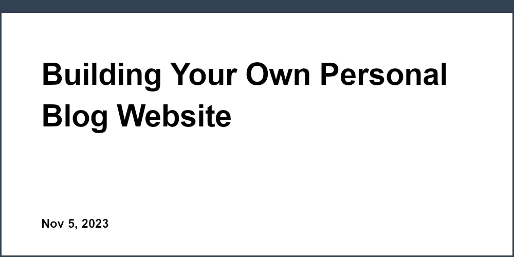 Building Your Own Personal Blog Website