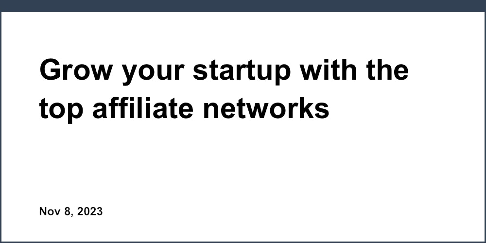 Grow your startup with the top affiliate networks